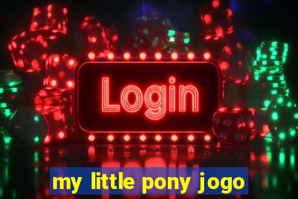 my little pony jogo